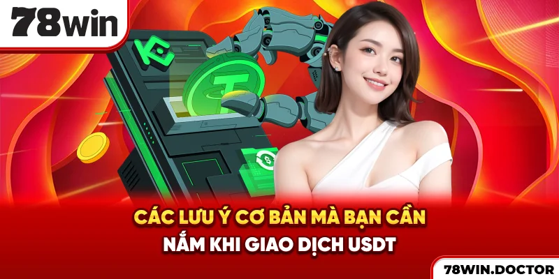 Các lưu ý cơ bản mà bạn cần nắm khi giao dịch USDT