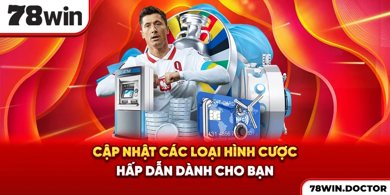 Cập nhật các loại hình cược hấp dẫn dành cho bạn