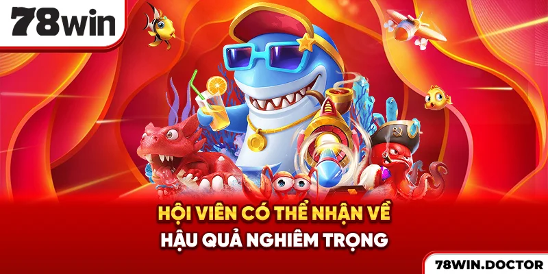 Hội viên có thể nhận về hậu quả nghiêm trọng
