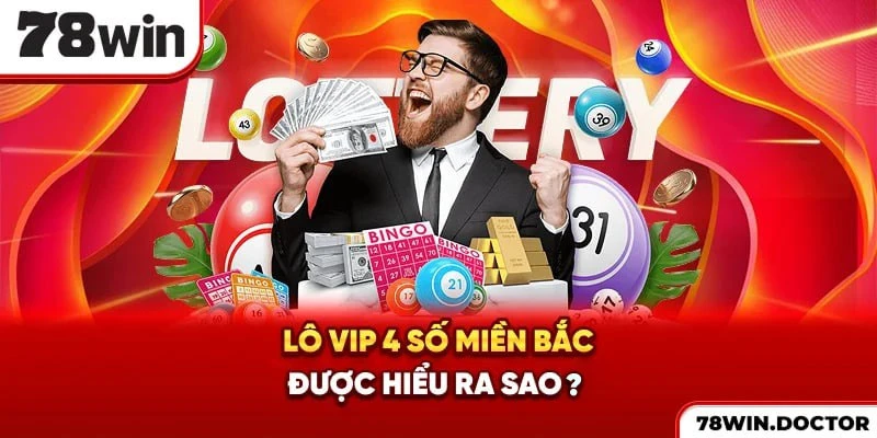 Lô VIP 4 số miền Bắc được hiểu ra sao?