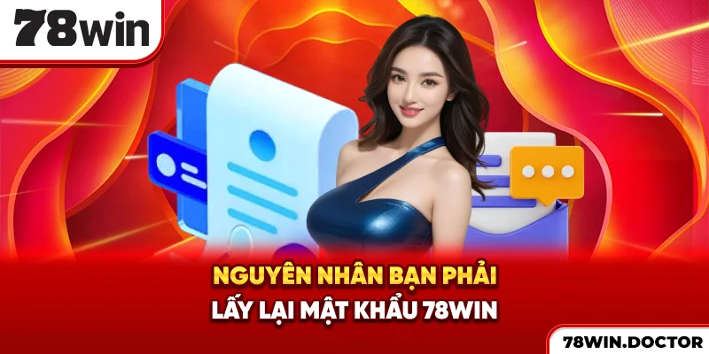 Nguyên nhân bạn phải lấy lại mật khẩu 78win